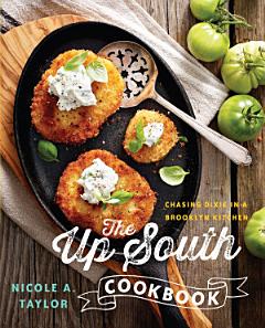 The Up South Cookbook: Chasing Dixie in a Brooklyn Kitchen