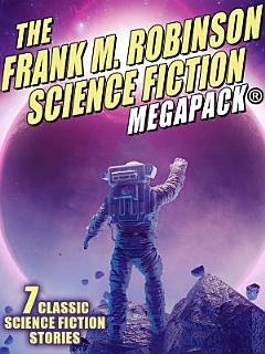 The Frank M. Robinson Science Fiction MEGAPACK®