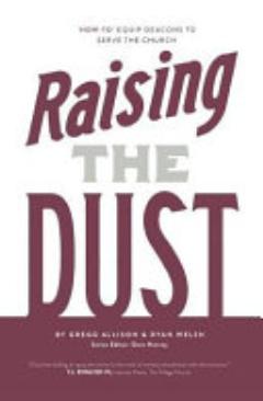 Raising the Dust: "How-To" Equip Deacons to Serve the Church