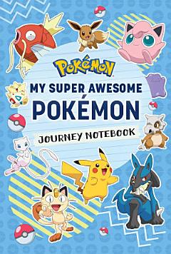 Pokémon: My Super Awesome Pokémon Journey Notebook