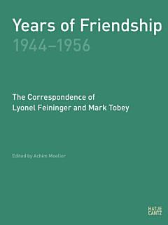 Years of Friendship, 1944-1956: The Correspondence of Lyonel Feininger and Mark Tobey