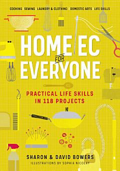 Home Ec for Everyone: Practical Life Skills in 118 Projects