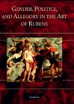 Gender, Politics, and Allegory in the Art of Rubens