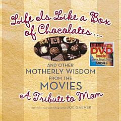 Life Is Like a Box of Chocolates ... And Other Motherly Wisdom from the Movies