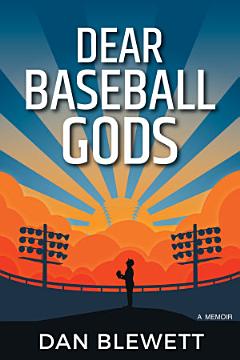 Dear Baseball Gods: A Memoir