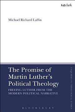 The Promise of Martin Luther\'s Political Theology