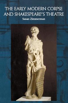 Early Modern Corpse and Shakespeare\'s Theatre