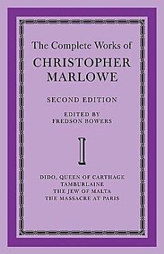 The Complete Works of Christopher Marlowe: Volume 1, Dido, Queen of Carthage, Tamburlaine, The Jew of Malta, The Massacre at Paris