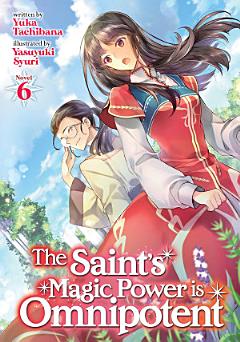 The Saint\'s Magic Power is Omnipotent (Light Novel) Vol. 6