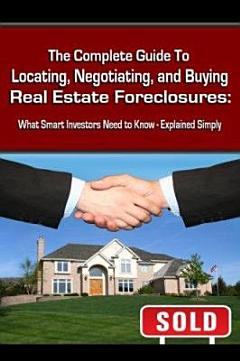 The Complete Guide to Locating, Negotiating, and Buying Real Estate Foreclosures