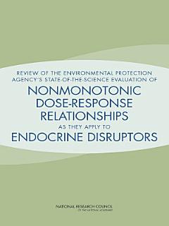 Review of the Environmental Protection Agency\'s State-of-the-Science Evaluation of Nonmonotonic Dose-Response Relationships as they Apply to Endocrine Disruptors