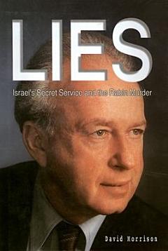 Lies, Israel\'s Secret Service, and the Rabin Murder