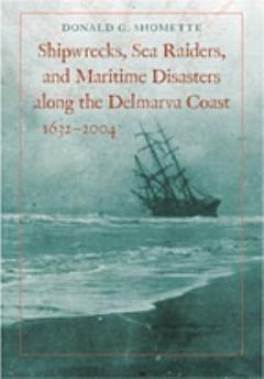 Shipwrecks, Sea Raiders, and Maritime Disasters Along the Delmarva Coast, 1632–2004