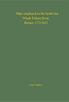 Ships employed in the South Sea Whale Fishery from Britain: 1775-1815