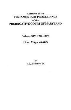 Abstracts of the Testamentary Proceedings of the Prerogative Court of Maryland