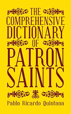 The Comprehensive Dictionary of Patron Saints