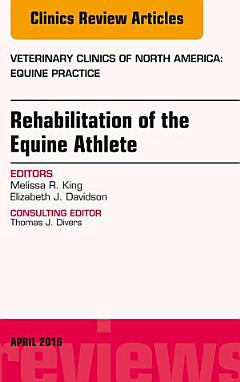 Rehabilitation of the Equine Athlete, An Issue of Veterinary Clinics of North America: Equine Practice, E-Book