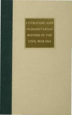 Literature and Humanitarian Reform in the Civil War Era