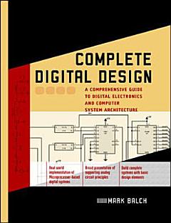 Complete Digital Design : A Comprehensive Guide to Digital Electronics and Computer System Architecture