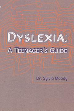 Dyslexia: A Teenager\'s Guide