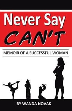 Never Say, “Can’T”: Memoir of a Successful Woman