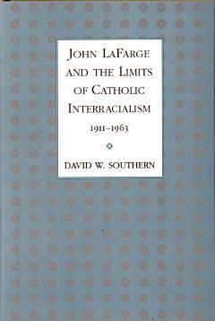 John Lafarge and the Limits of Catholic Interracialism, 1911–1963