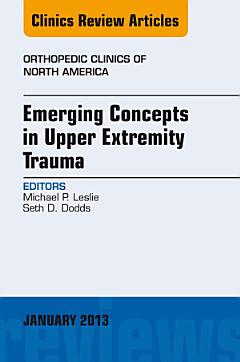 Emerging Concepts in Upper Extremity Trauma, An Issue of Orthopedic Clinics - E-Book