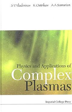 Physics And Applications Of Complex Plasmas