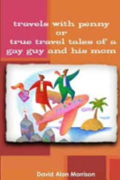 Travels With Penny, Or, True Travel Tales of a Gay Guy and His Mom