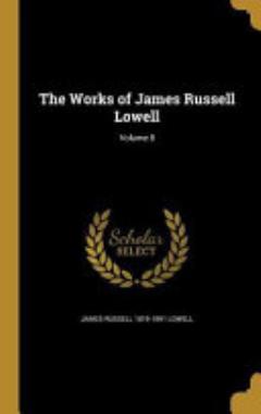 The Works of James Russell Lowell; Volume 8