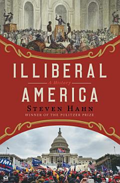 Illiberal America: A History