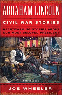 Abraham Lincoln Civil War Stories: Second Edition