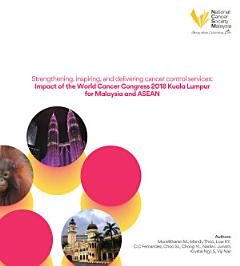 Strengthening, inspiring, and delivering cancer control services: Impact of the World Cancer Congress 2018 Kuala Lumpur for Malaysia and ASEAN