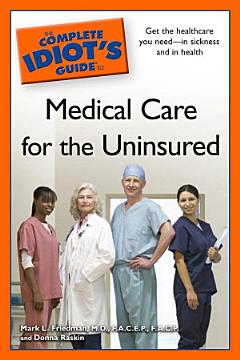 The Complete Idiot\'s Guide to Medical Care for the Uninsured