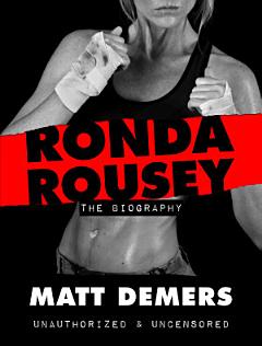 Ronda Rousey: The Biography