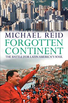 Forgotten Continent: The Battle for Latin America\'s Soul