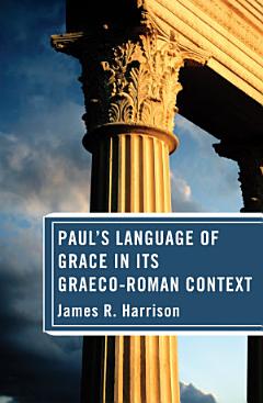 Paul\'s Language of Grace in its Graeco-Roman Context