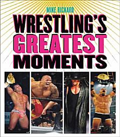 Wrestling\'s Greatest Moments