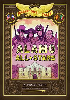 Alamo All-Stars: Bigger & Badder Edition (Nathan Hale\'s Hazardous Tales #6)