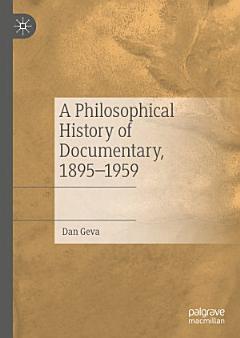 A Philosophical History of Documentary, 1895–1959