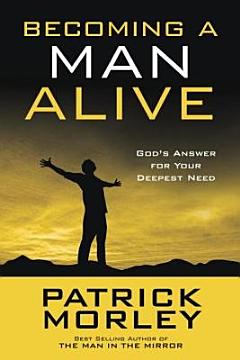 Becoming a Man Alive: God\'s Answer for Your Deepest Need