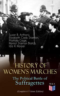 History of Women\'s Marches – The Political Battle of Suffragettes (Complete 6 Volume Edition)