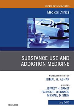 Substance Use and Addiction Medicine, An Issue of Medical Clinics of North America