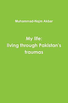 My Life:living Through Pakistan\'s Traumas