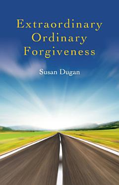 Extraordinary Ordinary Forgiveness