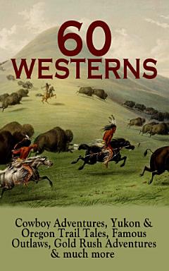 60 WESTERNS: Cowboy Adventures, Yukon & Oregon Trail Tales, Famous Outlaws, Gold Rush Adventures & much more