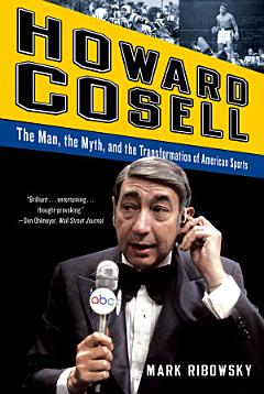 Howard Cosell: The Man, the Myth, and the Transformation of American Sports