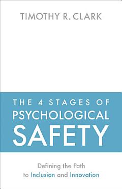 The 4 Stages of Psychological Safety