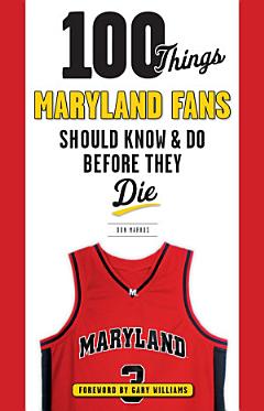 100 Things Maryland Fans Should Know & Do Before They Die