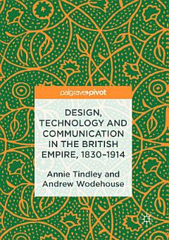 Design, Technology and Communication in the British Empire, 1830–1914